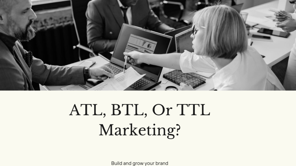 Which is best for my business: ATL, BTL, or TTL marketing?